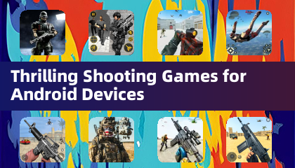 Thrilling Shooting Games for Android Devices